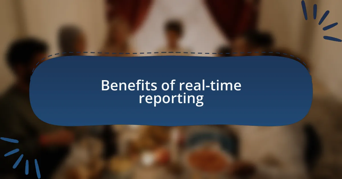 Benefits of real-time reporting