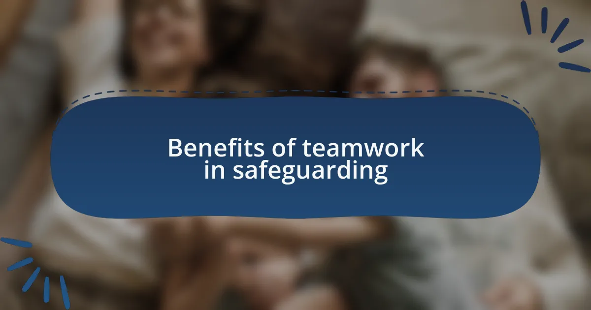 Benefits of teamwork in safeguarding