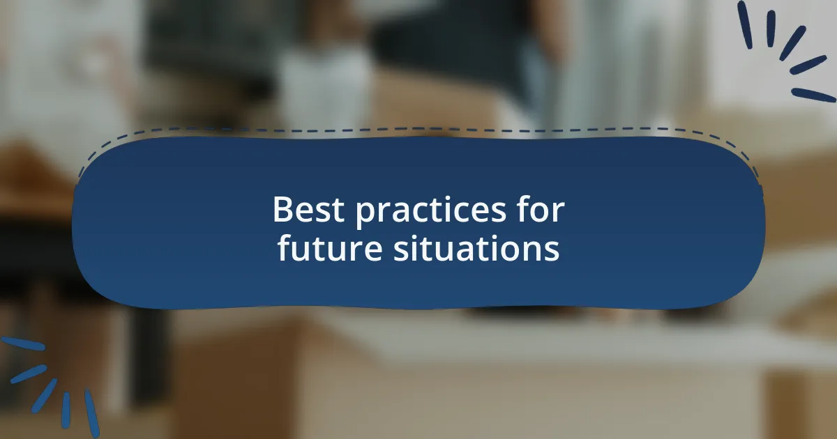 Best practices for future situations