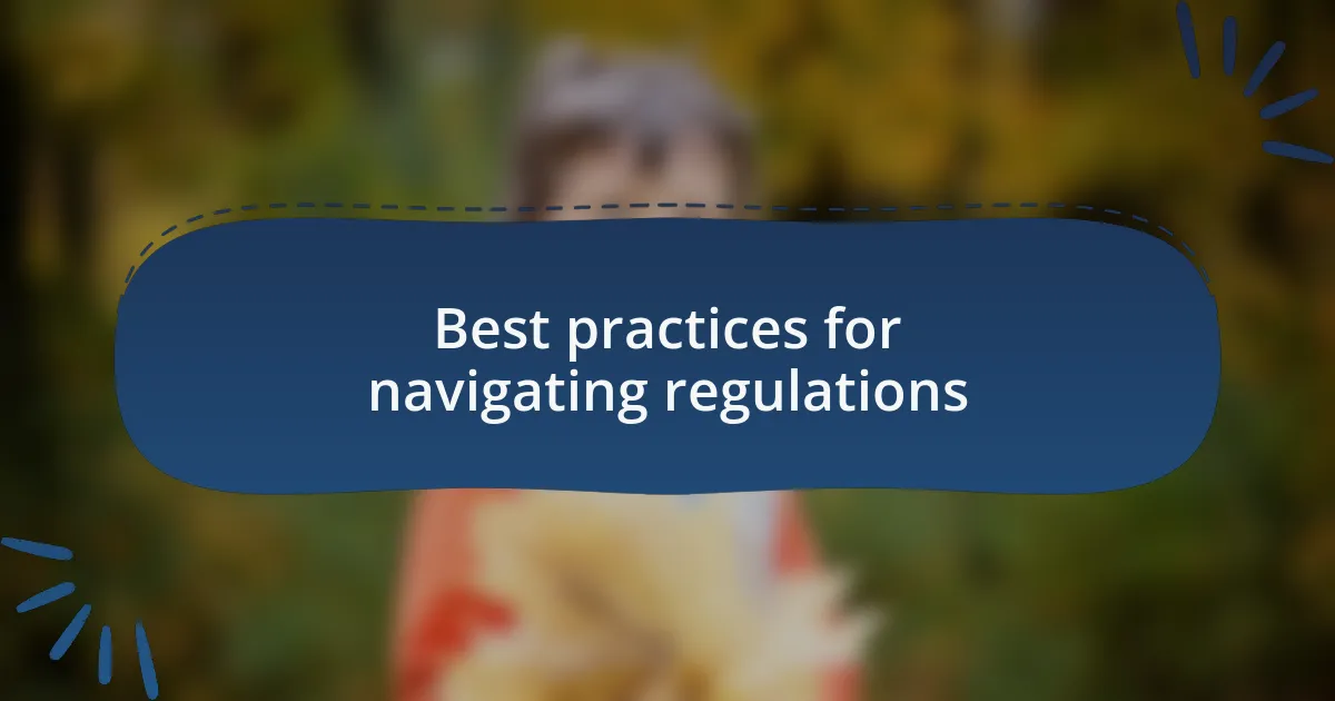 Best practices for navigating regulations