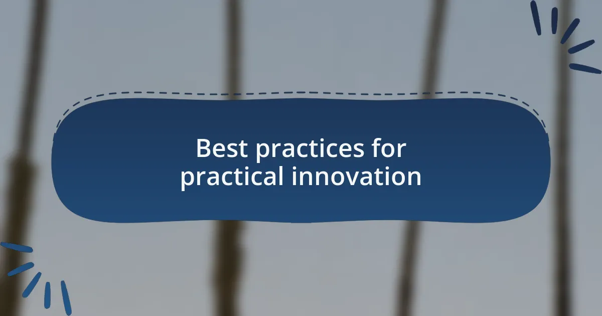 Best practices for practical innovation