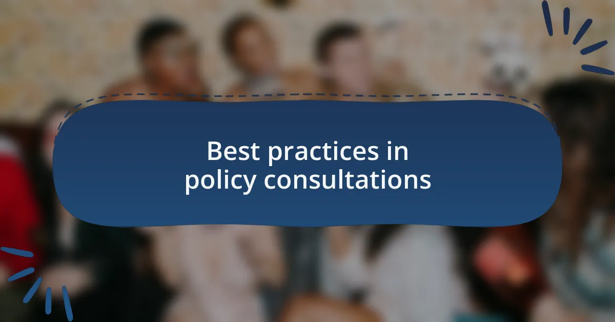 Best practices in policy consultations