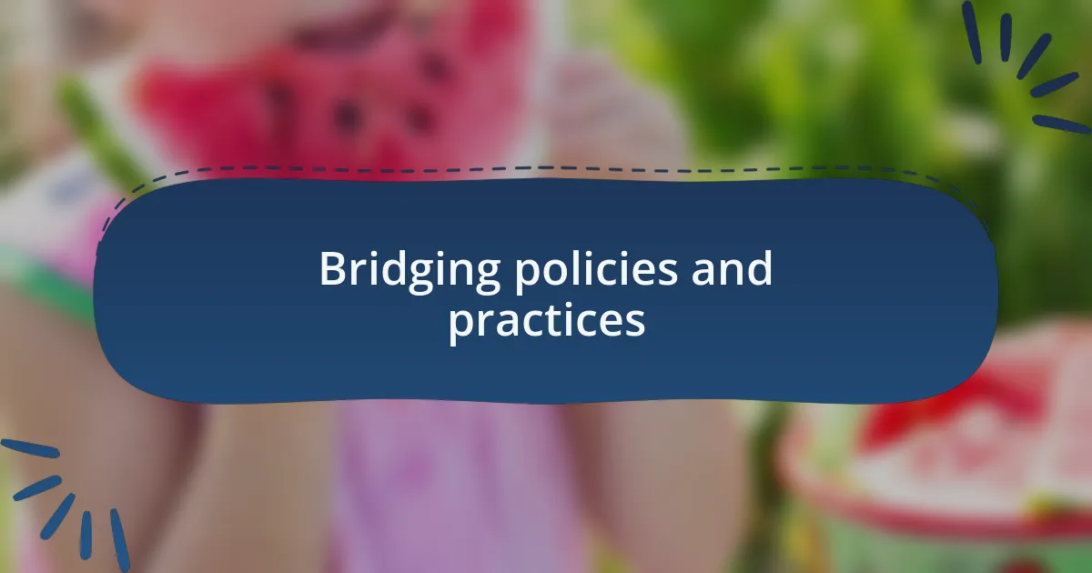 Bridging policies and practices