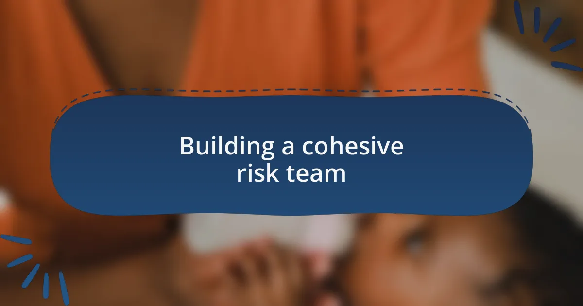 Building a cohesive risk team