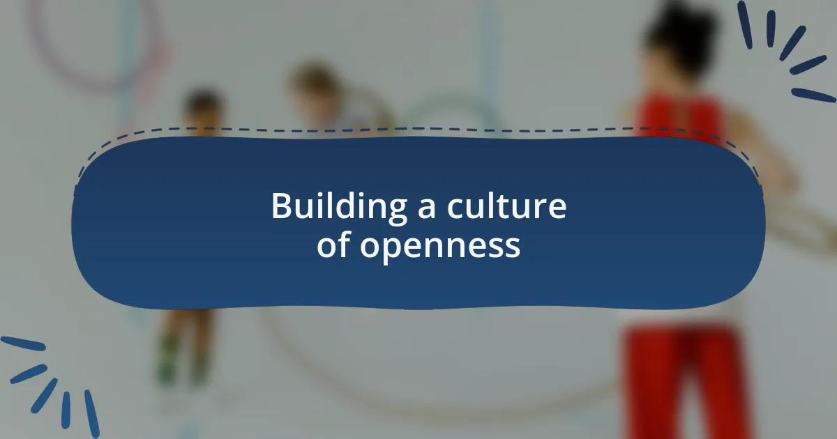 Building a culture of openness