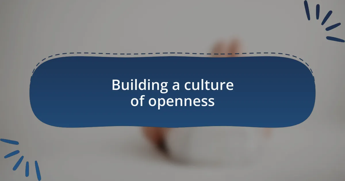 Building a culture of openness