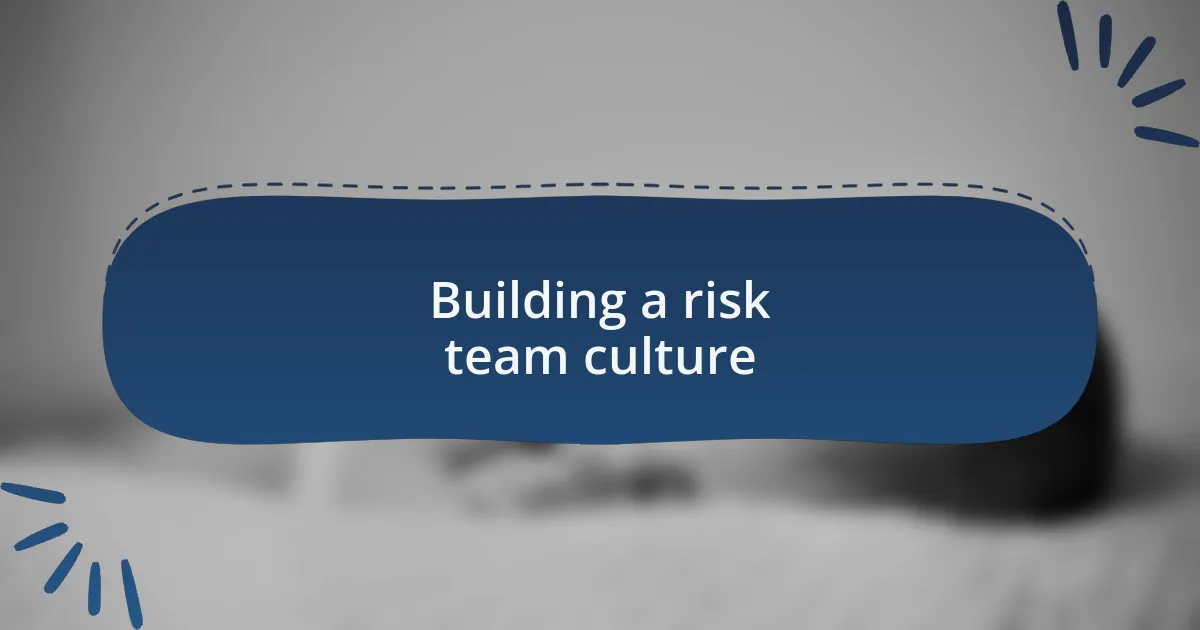 Building a risk team culture
