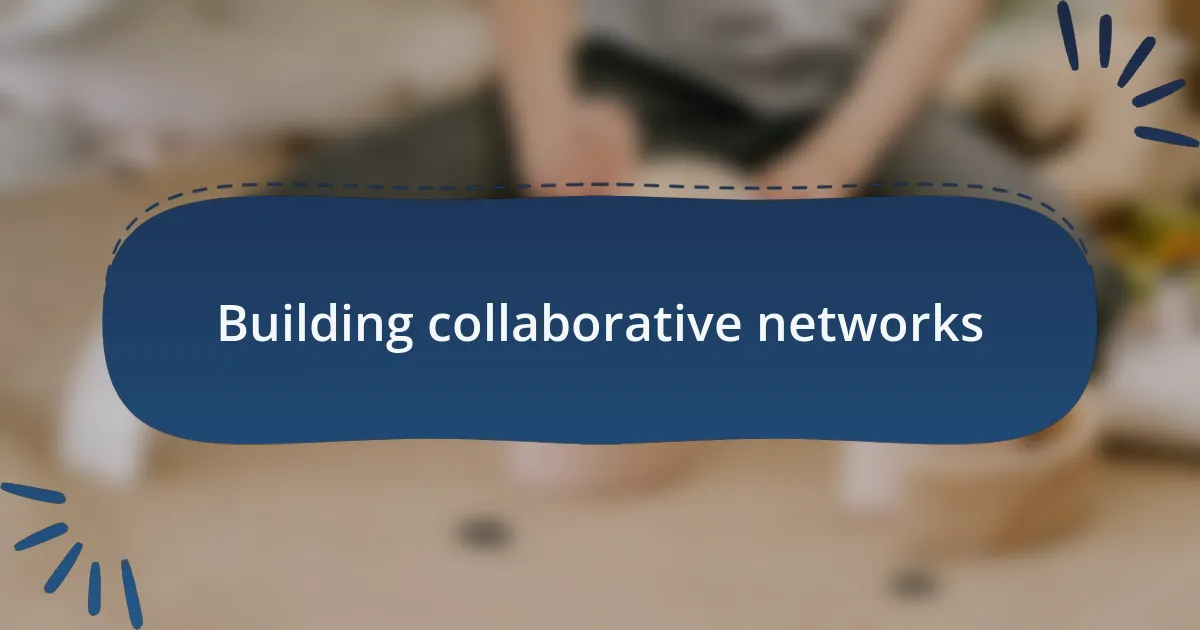 Building collaborative networks