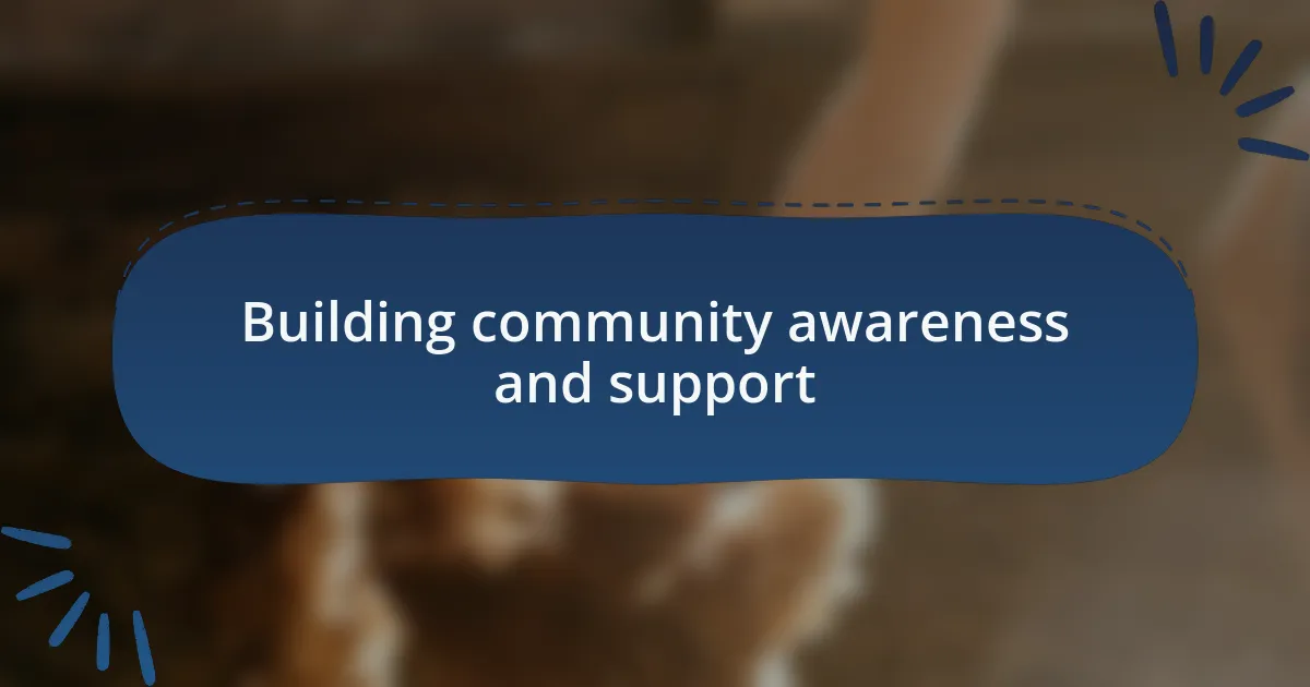 Building community awareness and support