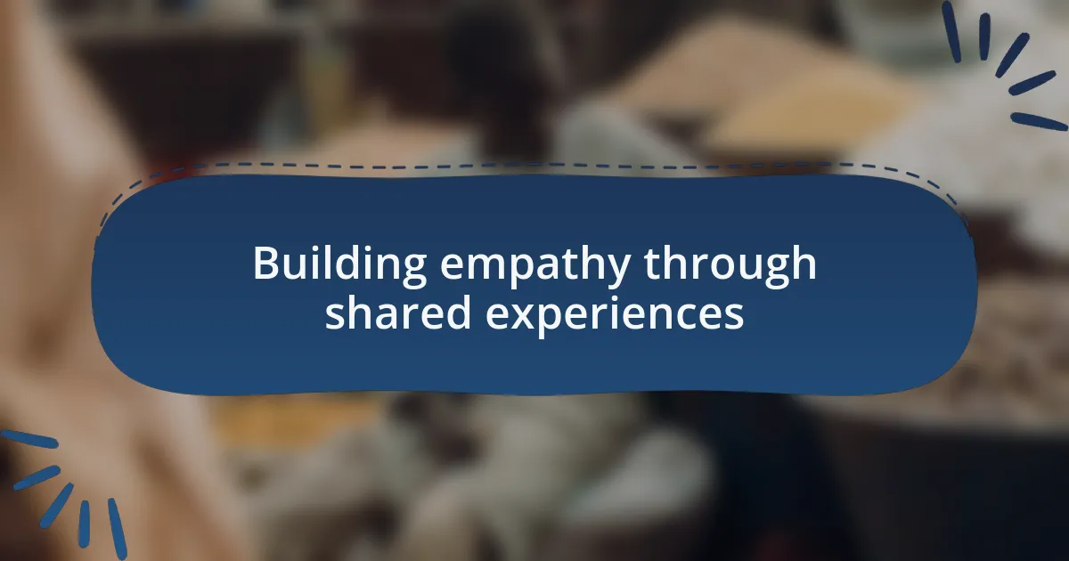 Building empathy through shared experiences