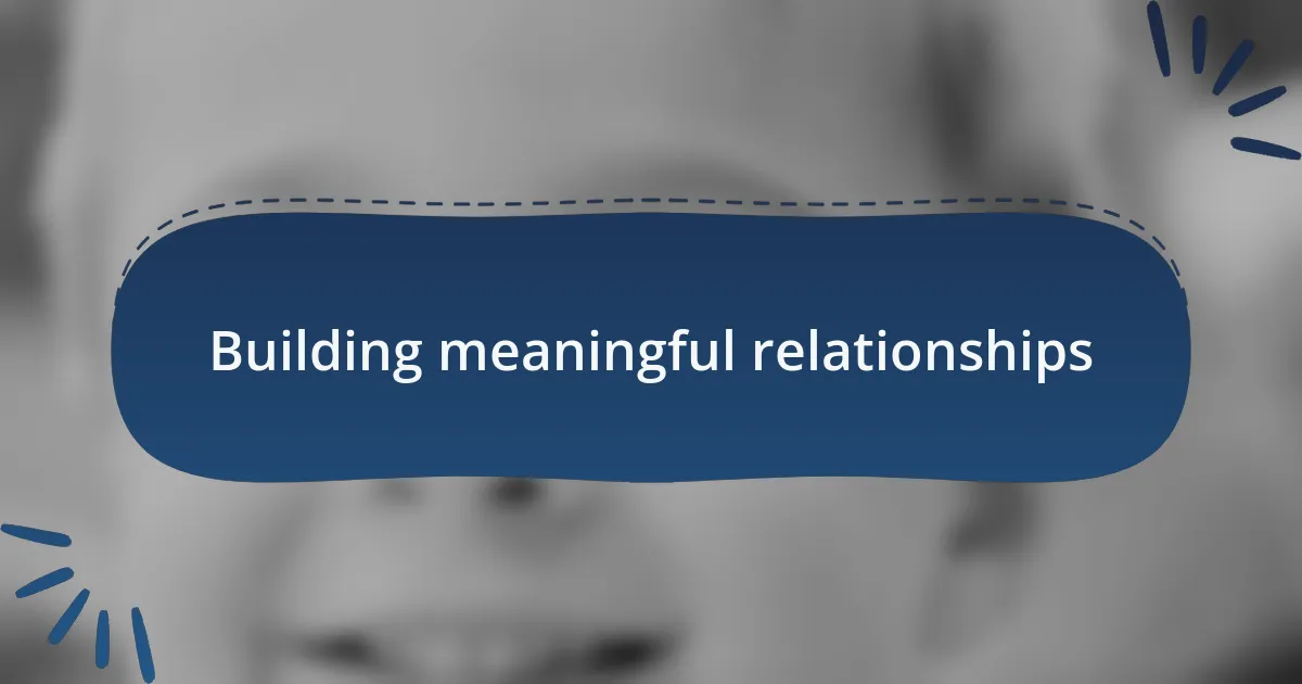 Building meaningful relationships