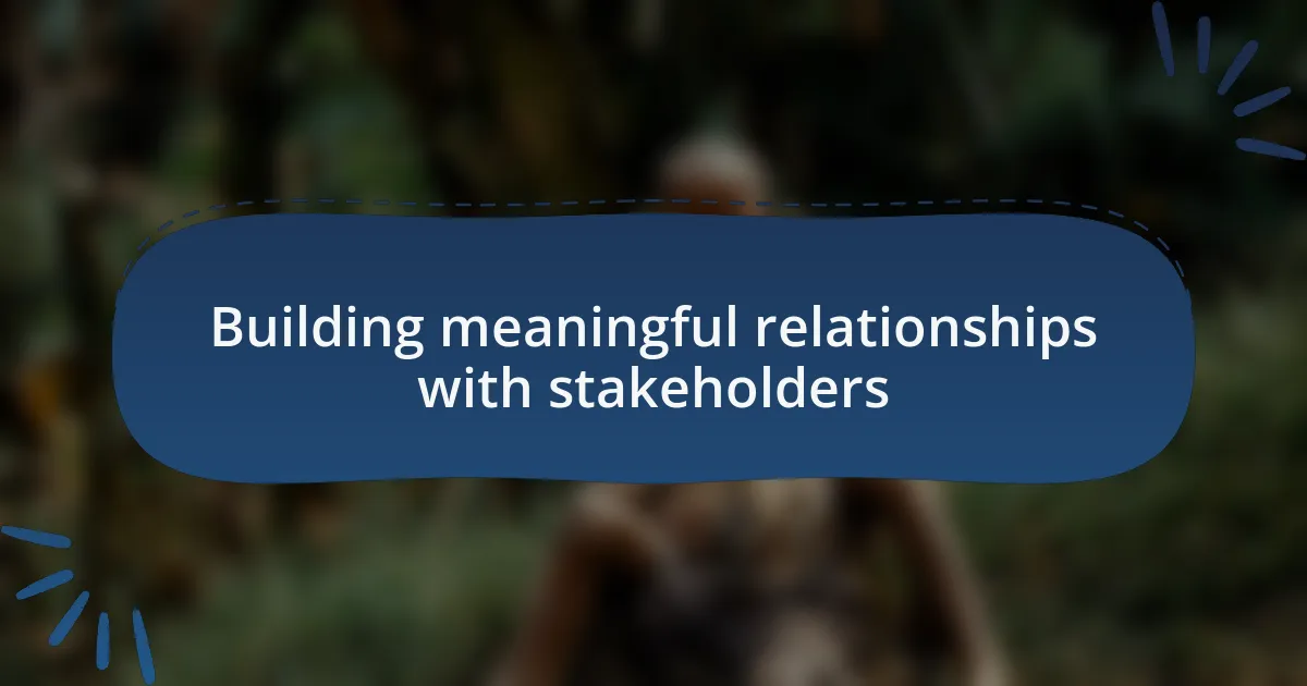 Building meaningful relationships with stakeholders