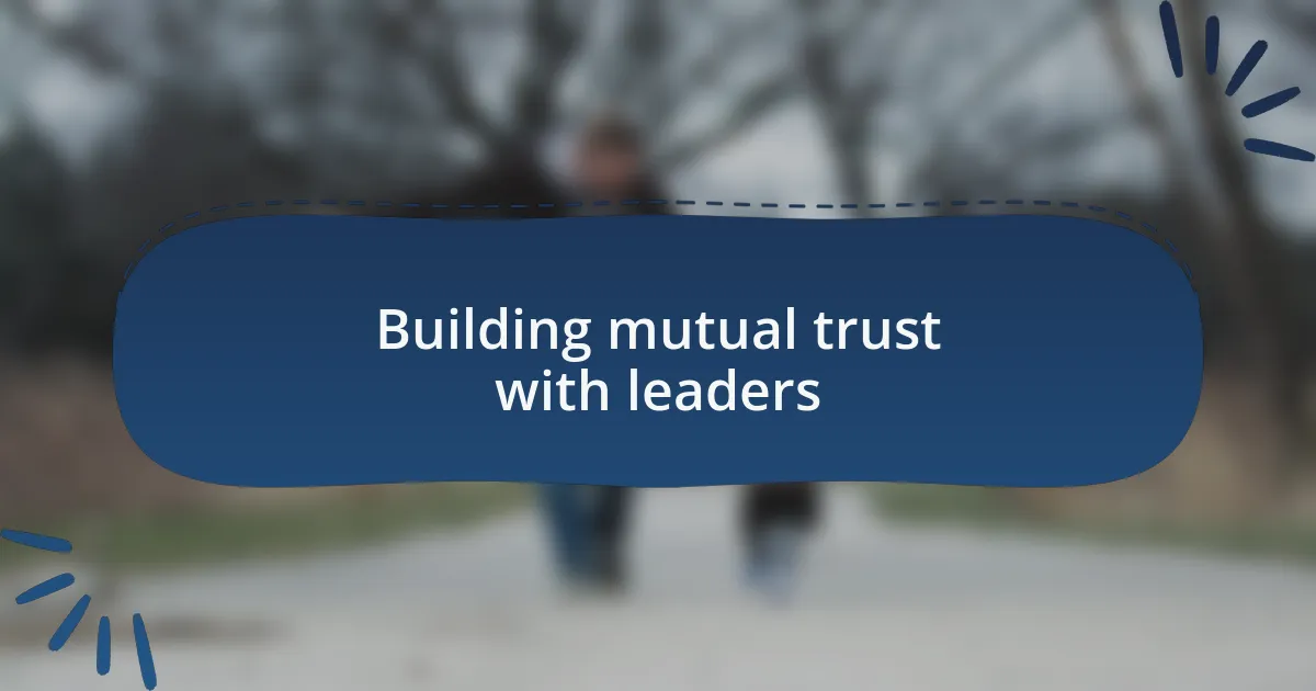 Building mutual trust with leaders