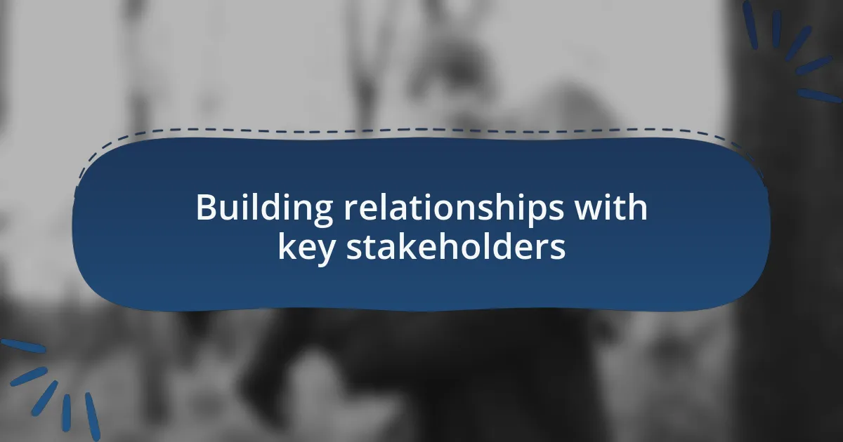 Building relationships with key stakeholders
