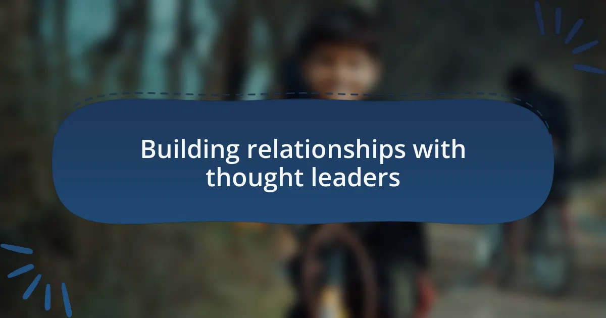 Building relationships with thought leaders