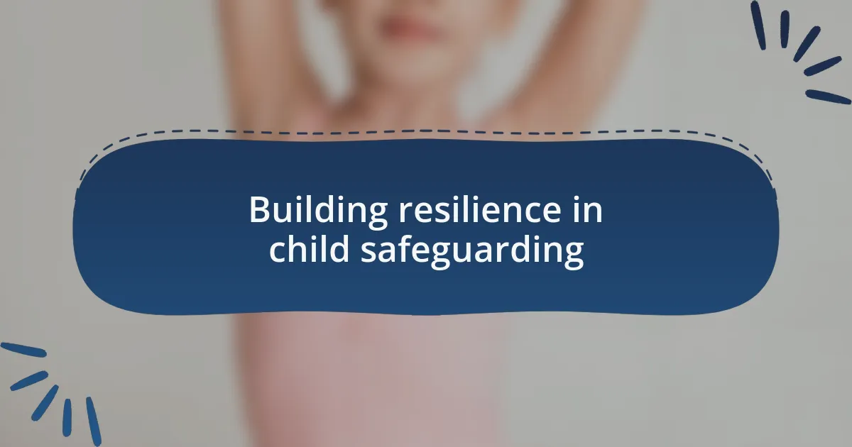 Building resilience in child safeguarding