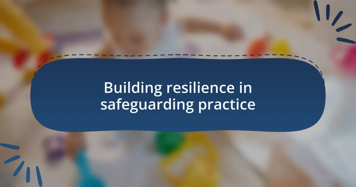 Building resilience in safeguarding practice