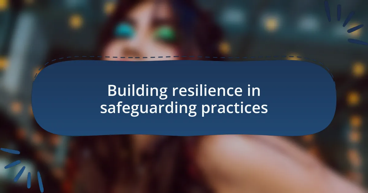 Building resilience in safeguarding practices