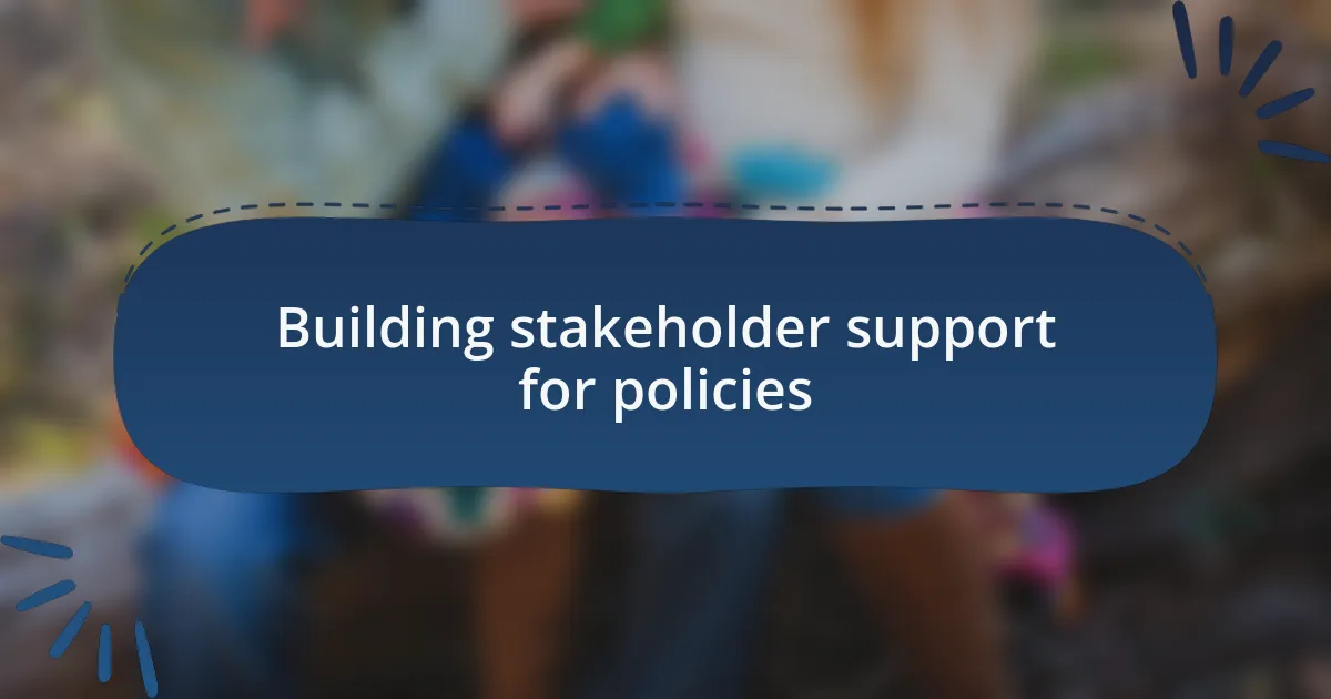 Building stakeholder support for policies