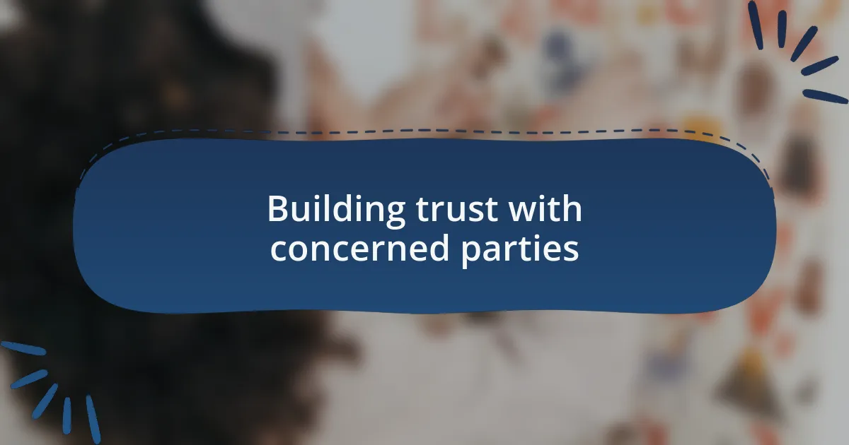 Building trust with concerned parties