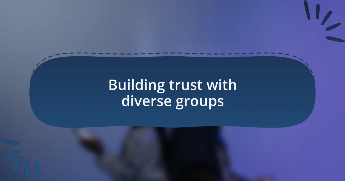 Building trust with diverse groups