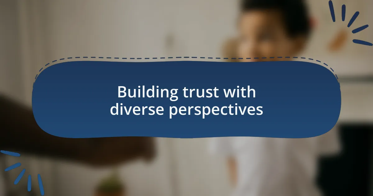 Building trust with diverse perspectives