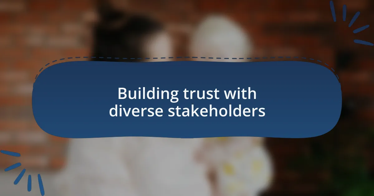 Building trust with diverse stakeholders