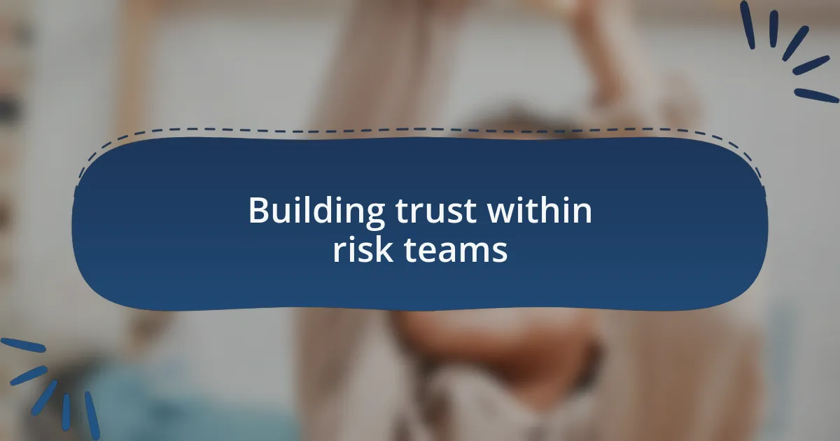 Building trust within risk teams