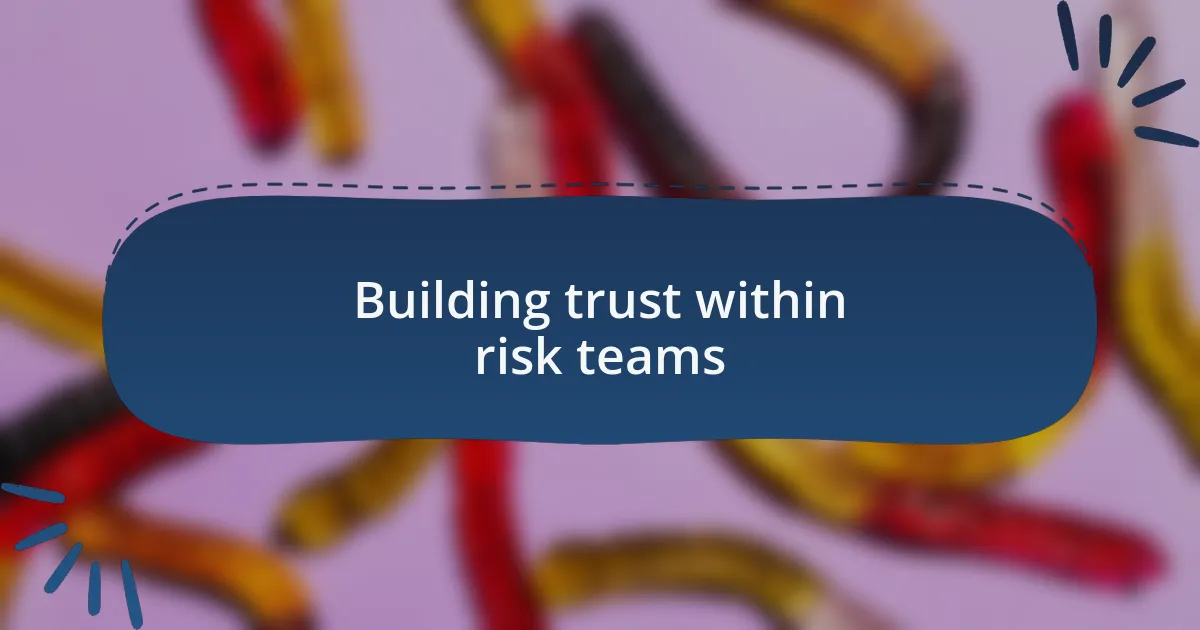 Building trust within risk teams