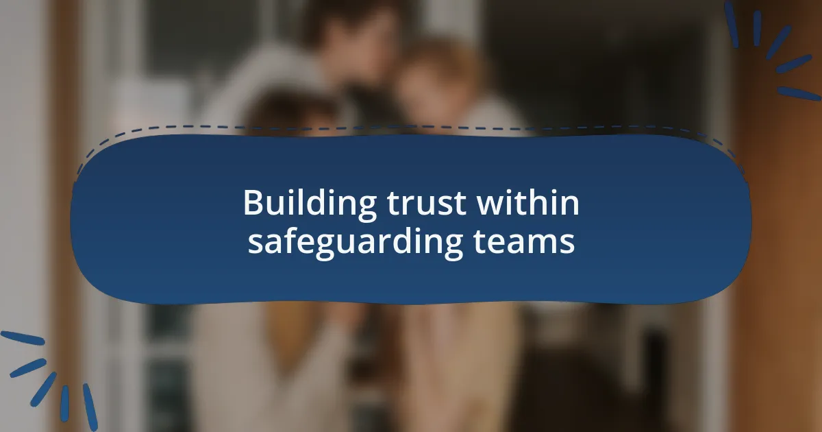 Building trust within safeguarding teams