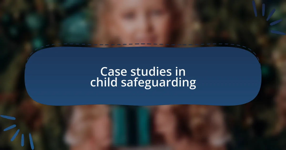 Case studies in child safeguarding