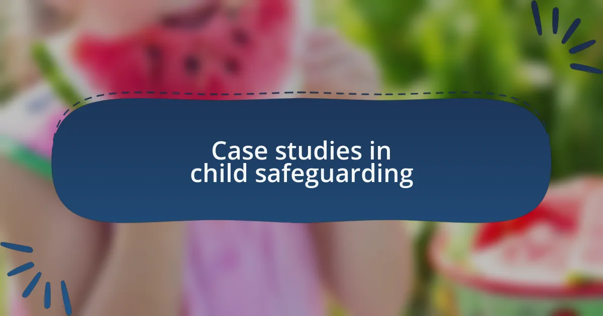 Case studies in child safeguarding