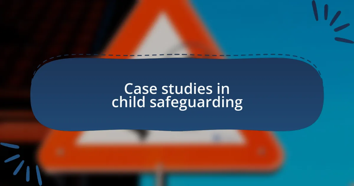 Case studies in child safeguarding