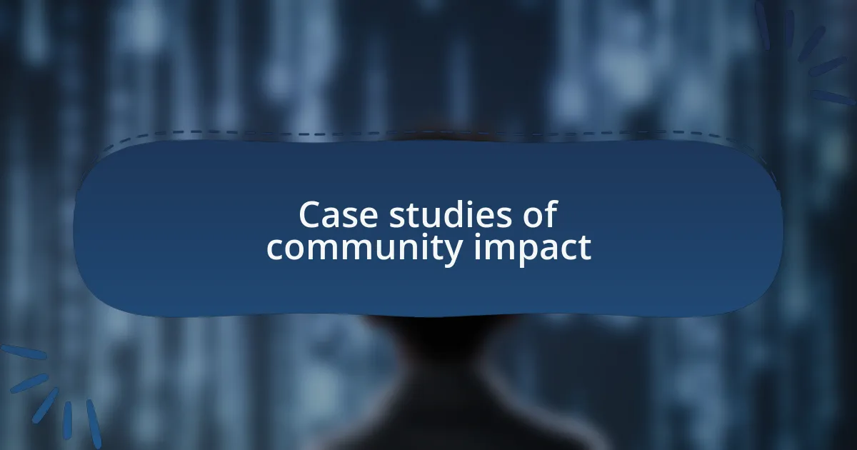 Case studies of community impact