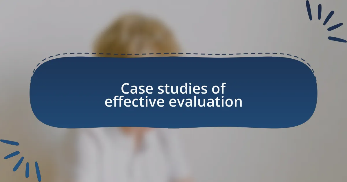 Case studies of effective evaluation