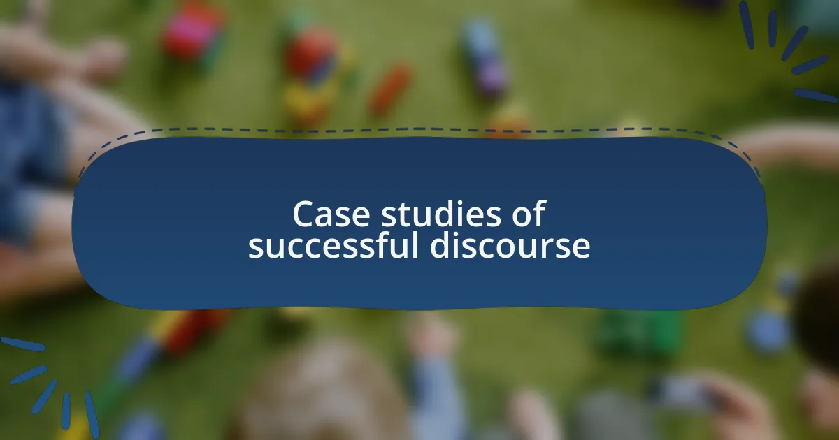 Case studies of successful discourse