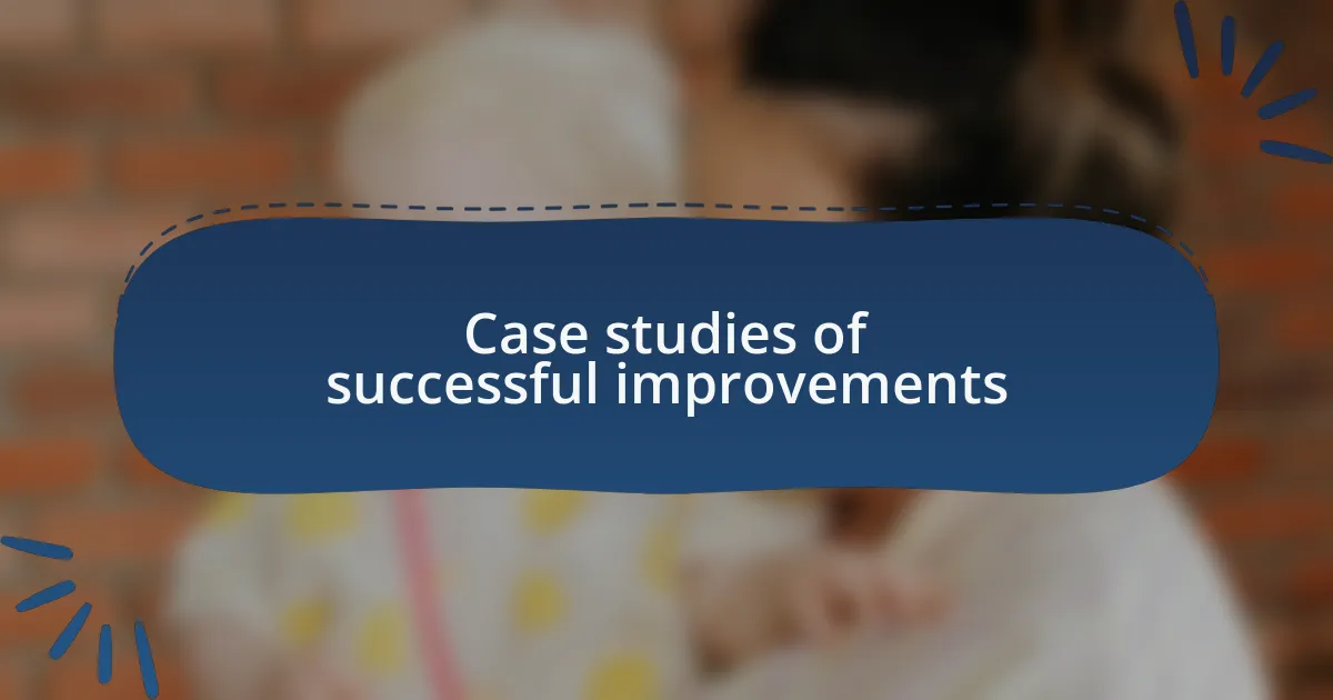 Case studies of successful improvements