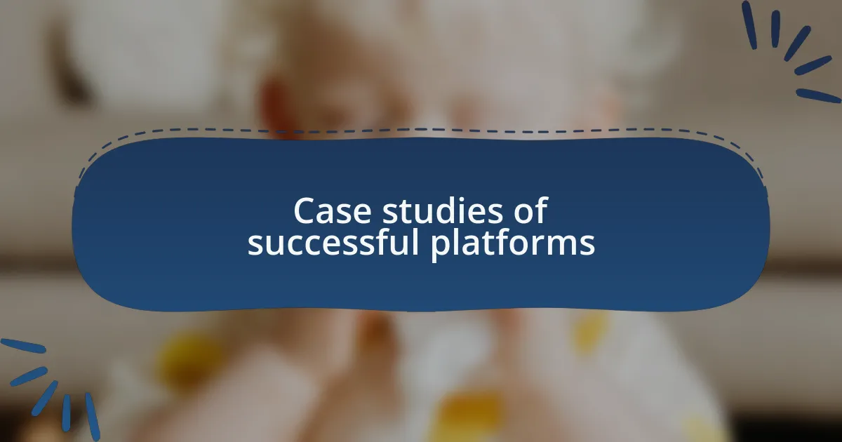 Case studies of successful platforms