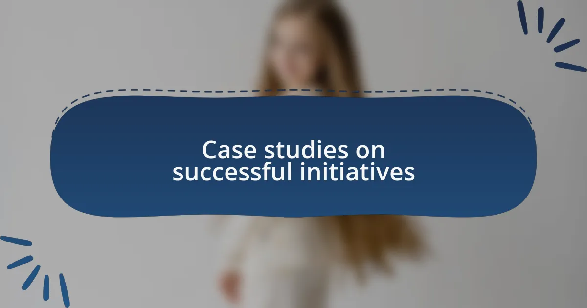 Case studies on successful initiatives