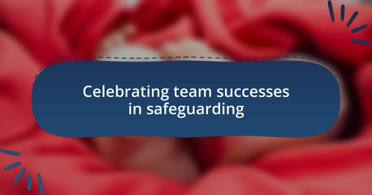 Celebrating team successes in safeguarding