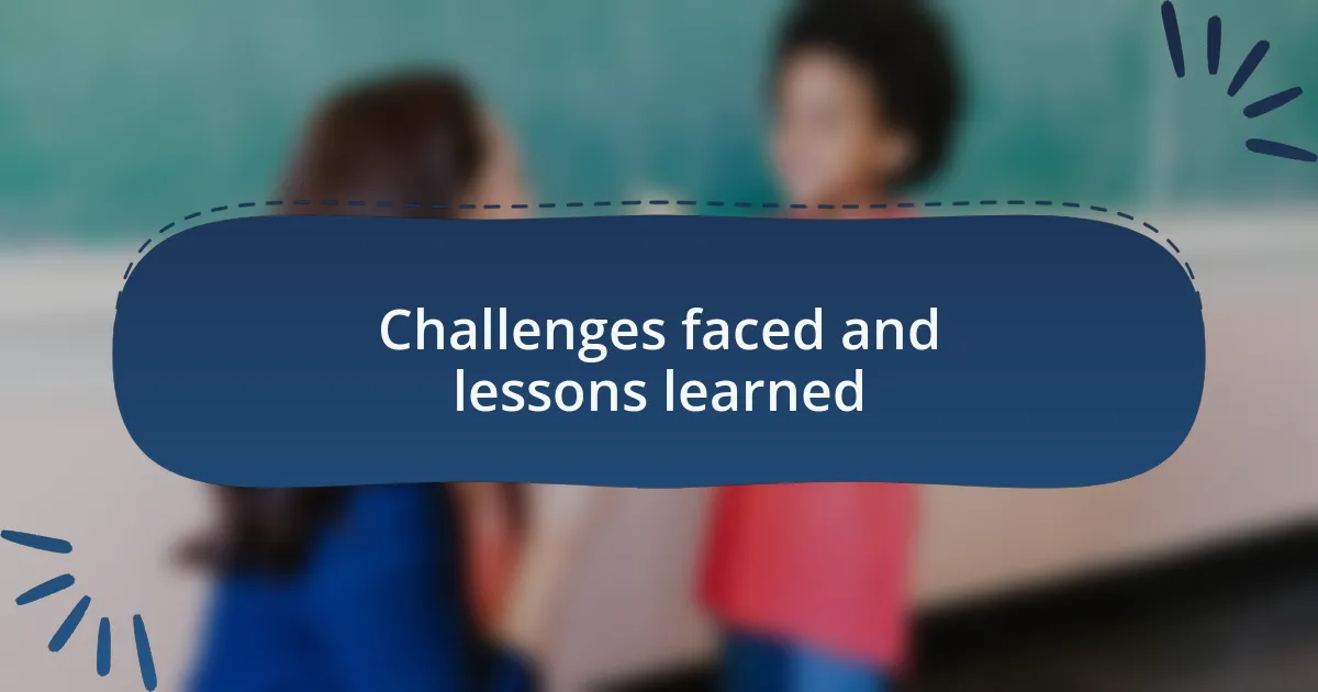 Challenges faced and lessons learned