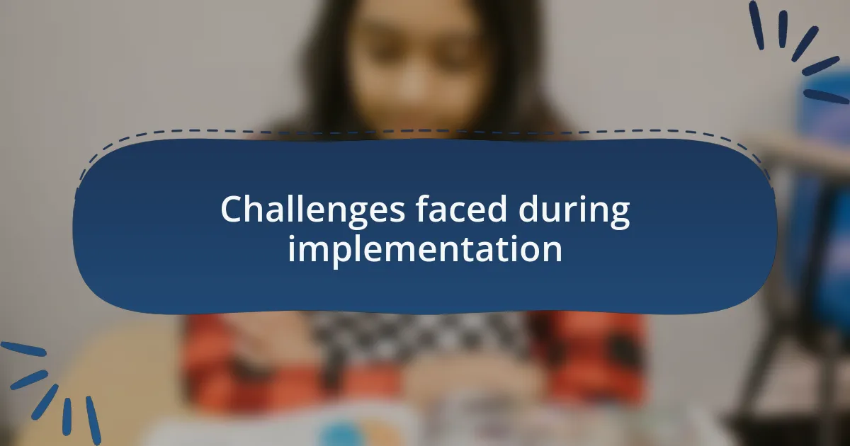 Challenges faced during implementation