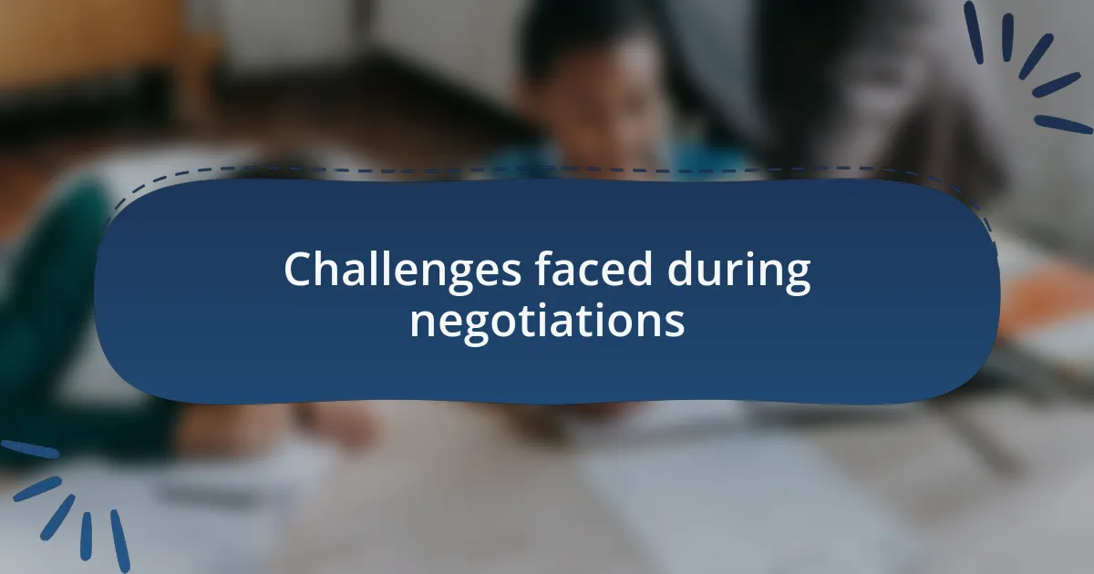Challenges faced during negotiations