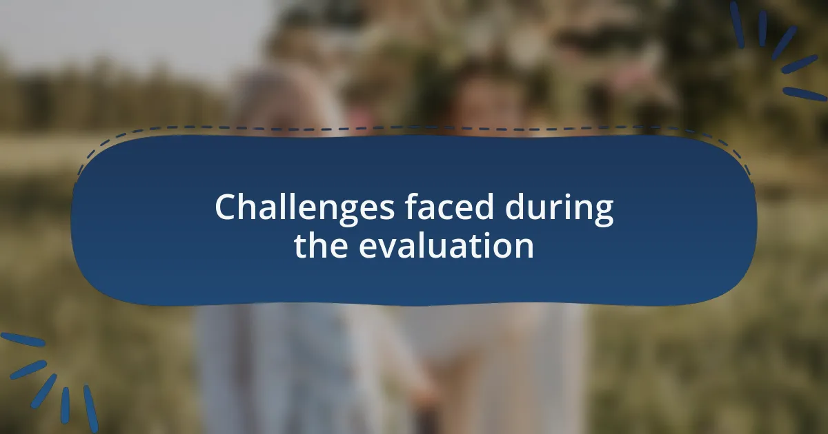 Challenges faced during the evaluation