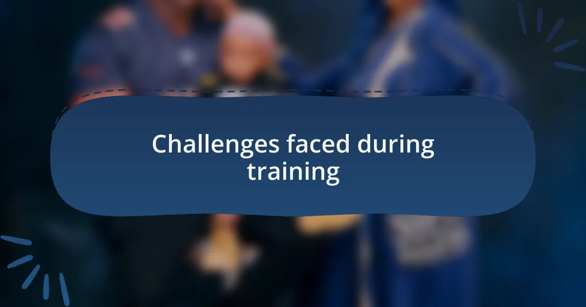 Challenges faced during training