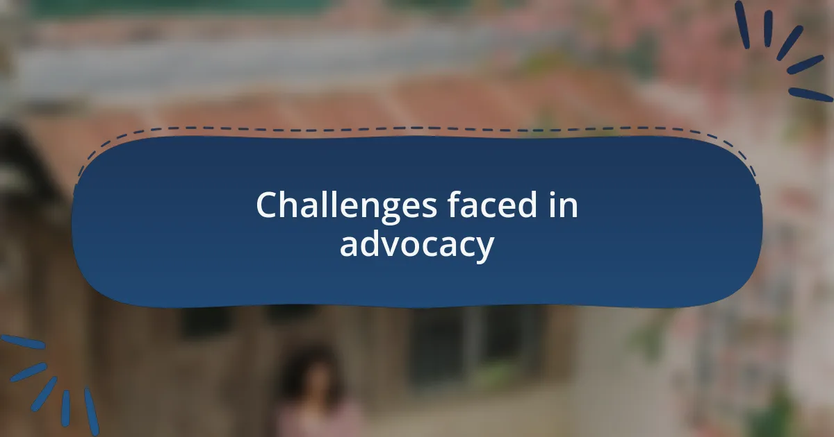 Challenges faced in advocacy
