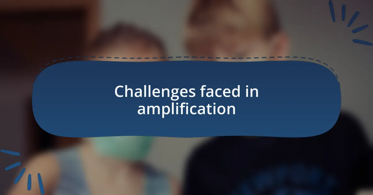 Challenges faced in amplification