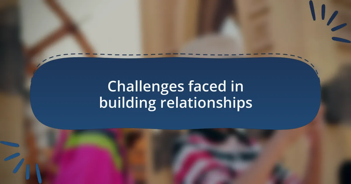 Challenges faced in building relationships