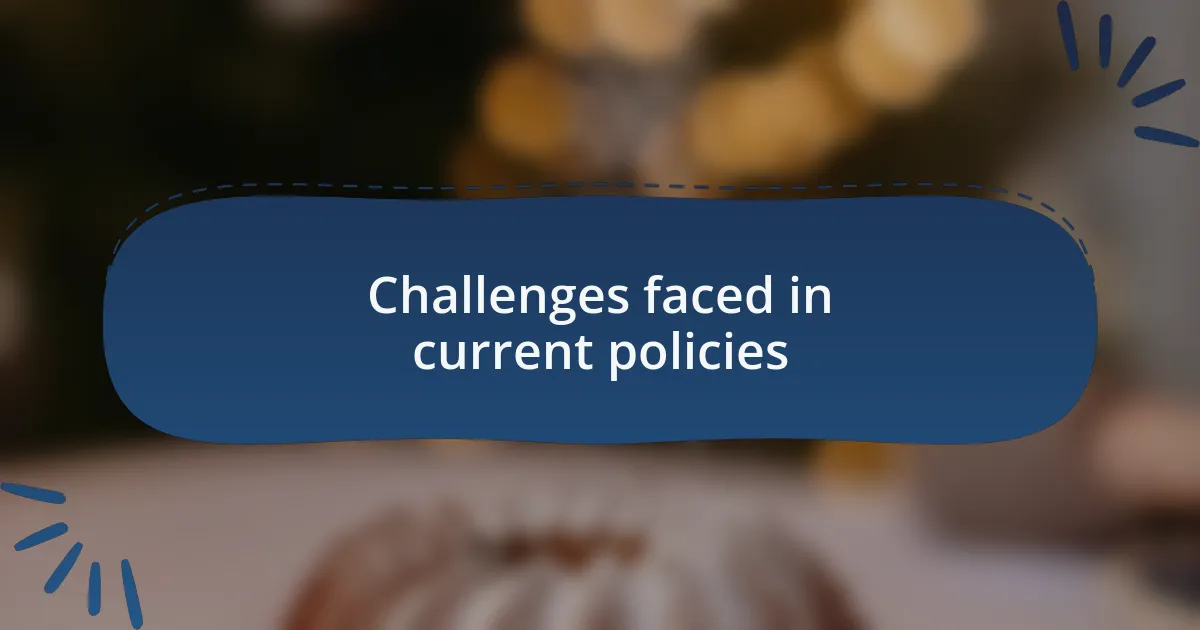 Challenges faced in current policies