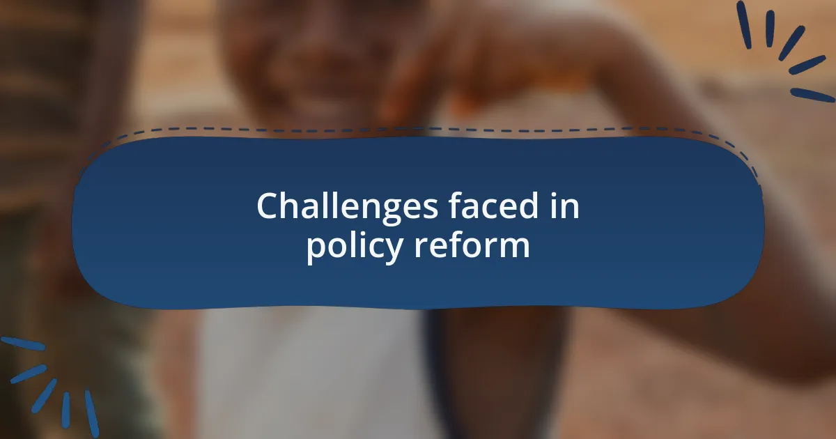 Challenges faced in policy reform